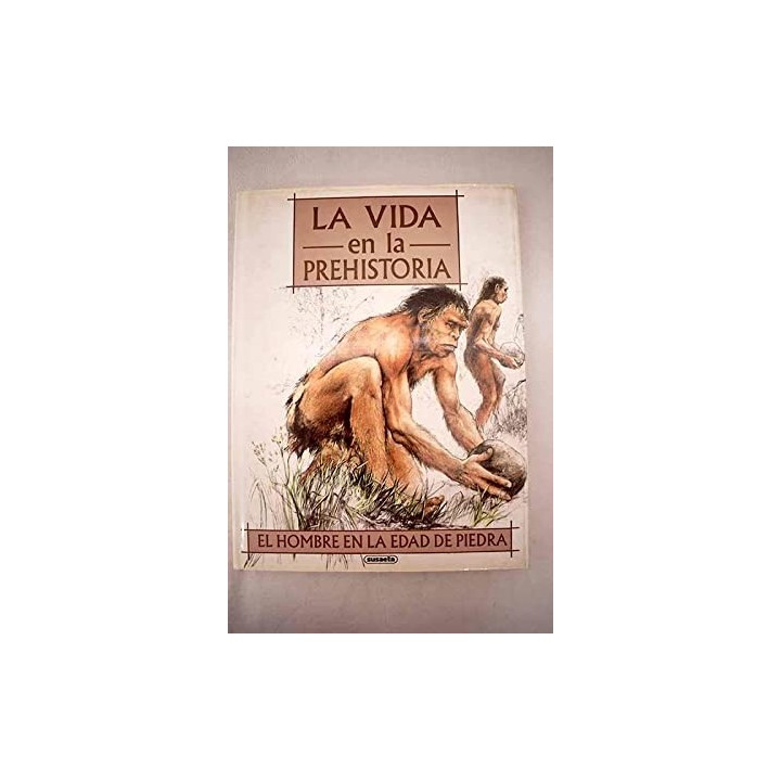 La Vida En La Prehistoria: El Hombre En La Edad De Piedra.